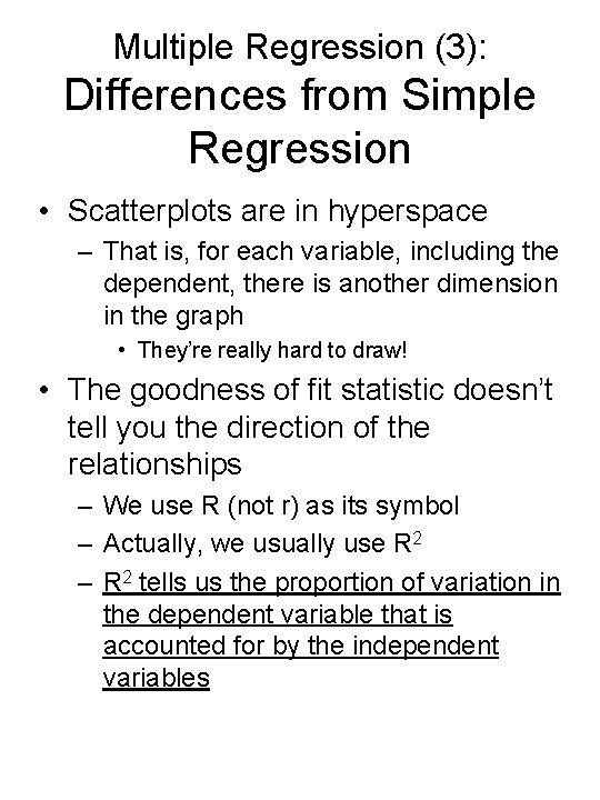 Multiple Regression (3): Differences from Simple Regression • Scatterplots are in hyperspace – That