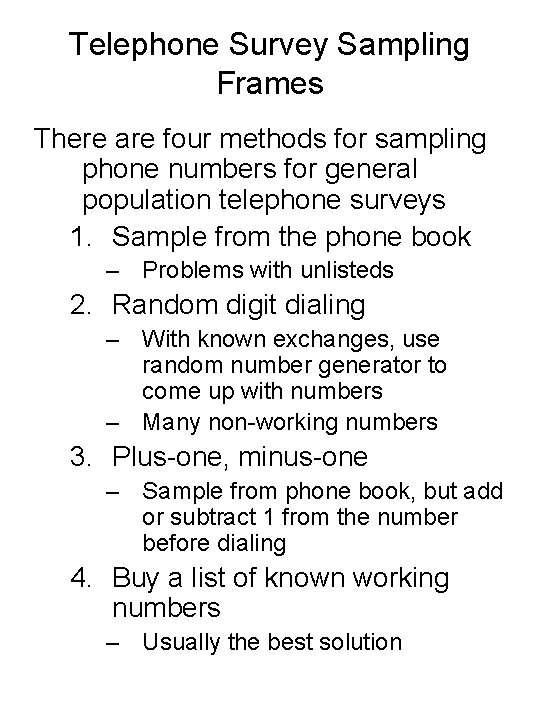 Telephone Survey Sampling Frames There are four methods for sampling phone numbers for general