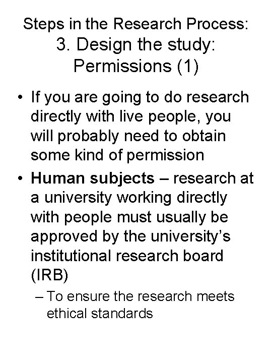 Steps in the Research Process: 3. Design the study: Permissions (1) • If you