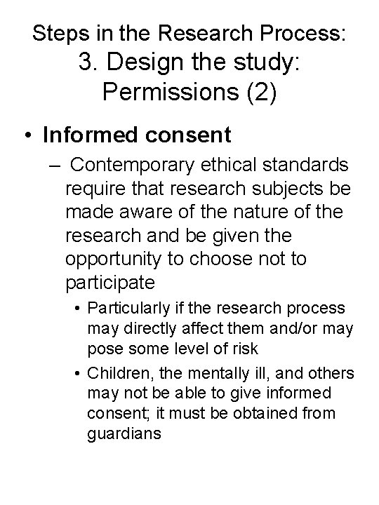 Steps in the Research Process: 3. Design the study: Permissions (2) • Informed consent
