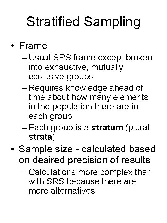 Stratified Sampling • Frame – Usual SRS frame except broken into exhaustive, mutually exclusive
