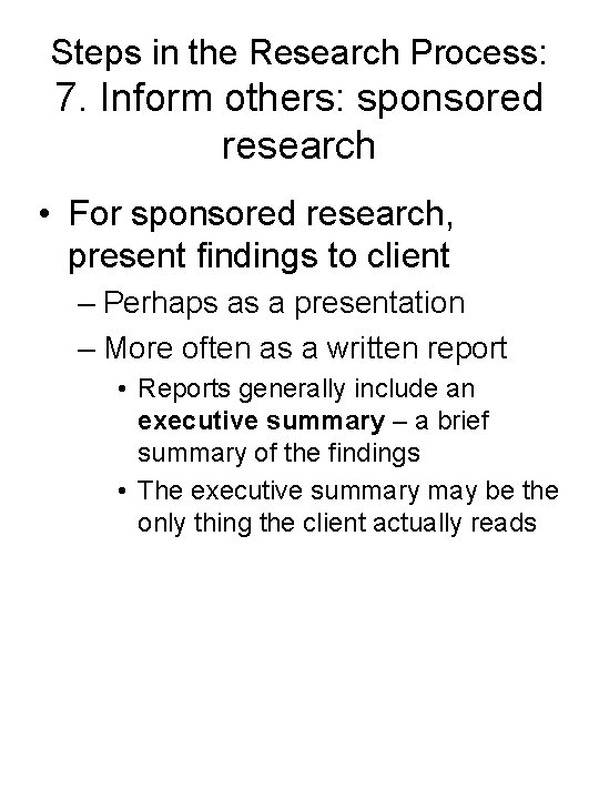 Steps in the Research Process: 7. Inform others: sponsored research • For sponsored research,