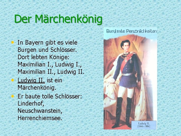 Der Märchenkönig • In Bayern gibt es viele • • Burgen und Schlösser. Dort