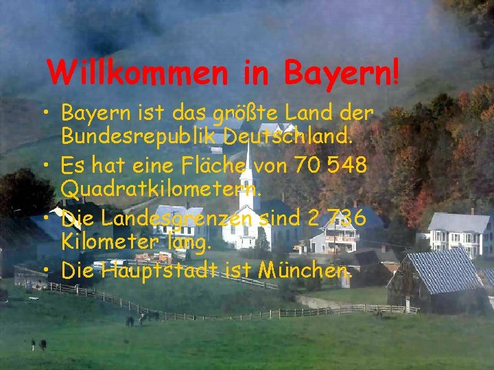 Willkommen in Bayern! • Bayern ist das größte Land der Bundesrepublik Deutschland. • Es