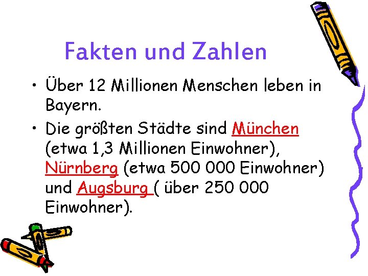 Fakten und Zahlen • Über 12 Millionen Menschen leben in Bayern. • Die größten