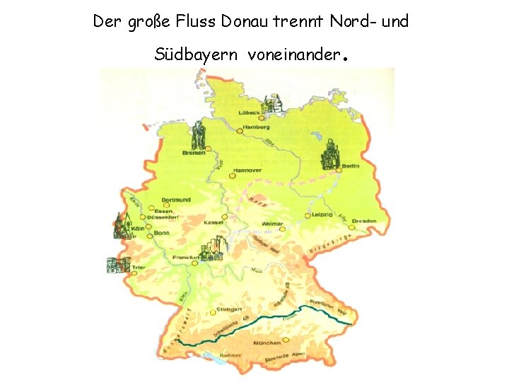 Der große Fluss Donau trennt Nord- und Südbayern voneinander . 