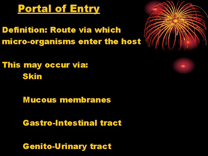 Portal of Entry Definition: Route via which micro-organisms enter the host This may occur