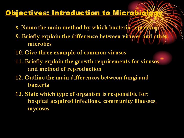 Objectives: Introduction to Microbiology 8. Name the main method by which bacteria reproduce 9.