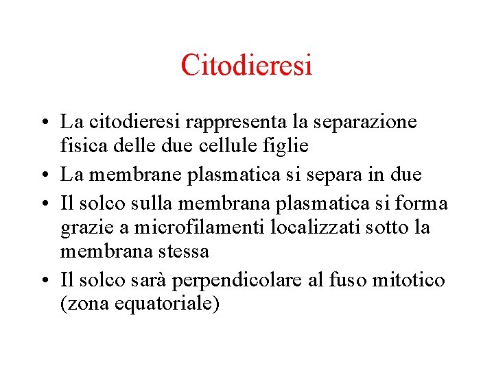 Citodieresi • La citodieresi rappresenta la separazione fisica delle due cellule figlie • La