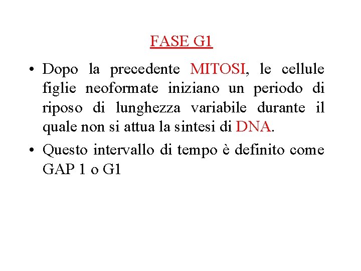 FASE G 1 • Dopo la precedente MITOSI, le cellule figlie neoformate iniziano un