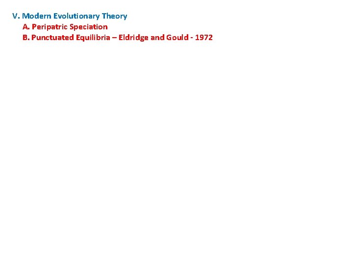 V. Modern Evolutionary Theory A. Peripatric Speciation B. Punctuated Equilibria – Eldridge and Gould