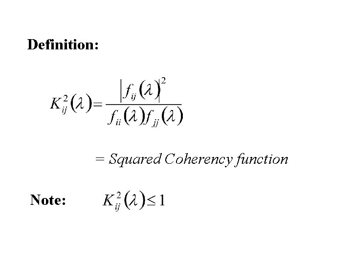 Definition: = Squared Coherency function Note: 