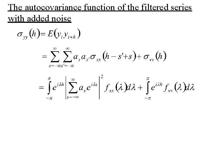 The autocovariance function of the filtered series with added noise 