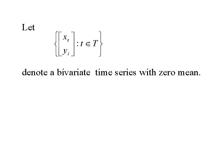 Let denote a bivariate time series with zero mean. 