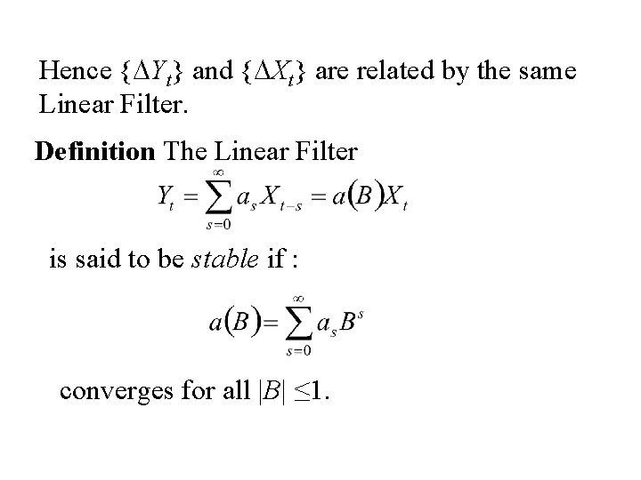 Hence {DYt} and {DXt} are related by the same Linear Filter. Definition The Linear
