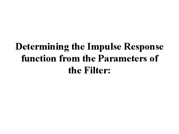 Determining the Impulse Response function from the Parameters of the Filter: 