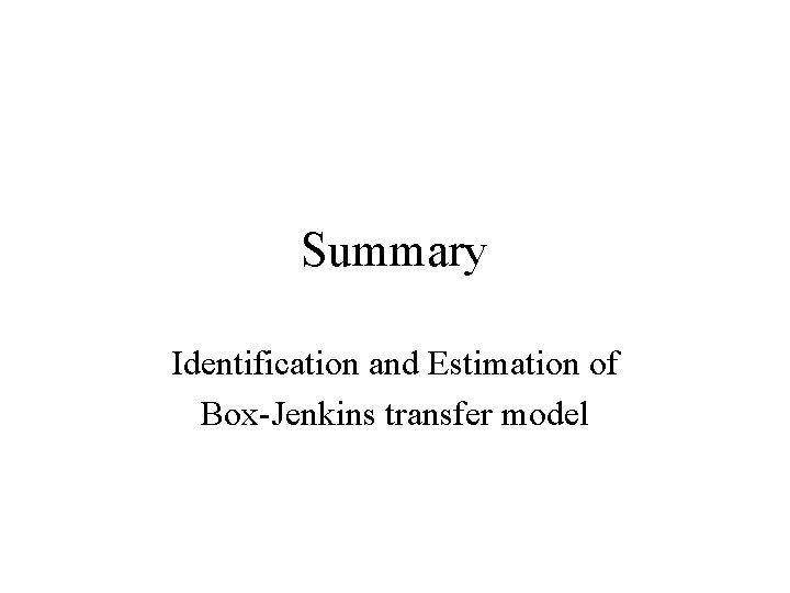 Summary Identification and Estimation of Box-Jenkins transfer model 