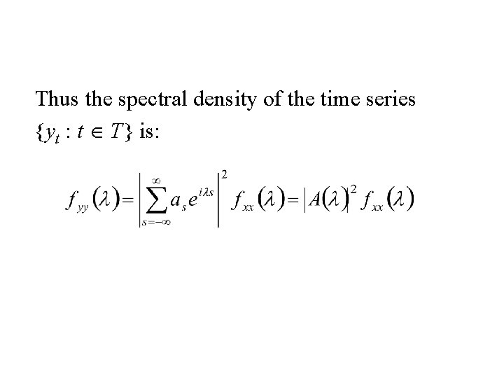 Thus the spectral density of the time series {yt : t T} is: 