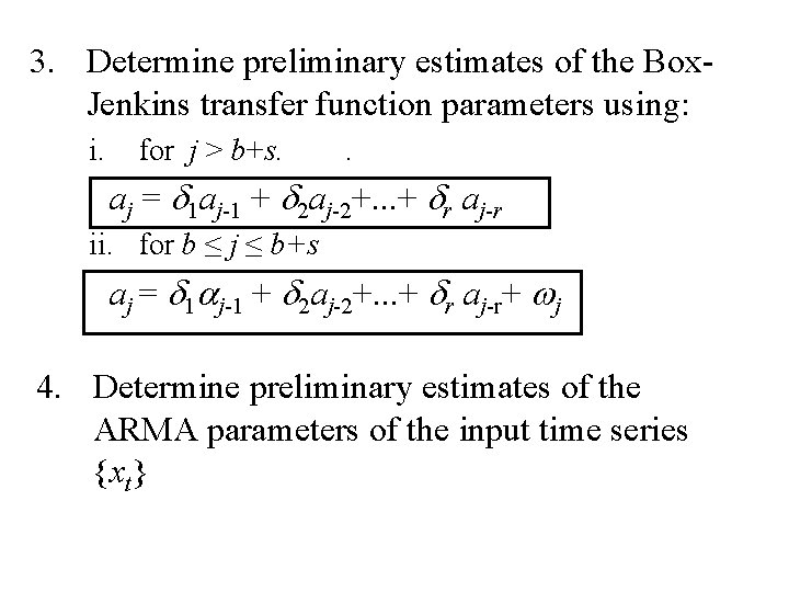 3. Determine preliminary estimates of the Box. Jenkins transfer function parameters using: i. for