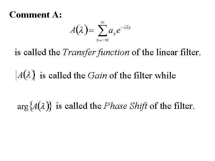 Comment A: is called the Transfer function of the linear filter. is called the