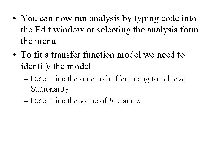  • You can now run analysis by typing code into the Edit window