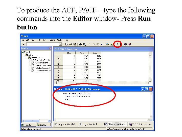 To produce the ACF, PACF – type the following commands into the Editor window-