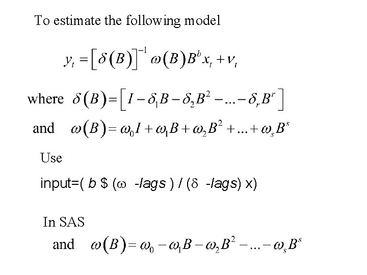 To estimate the following model Use input=( b $ (w -lags ) / (d