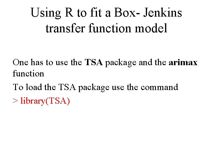 Using R to fit a Box- Jenkins transfer function model One has to use