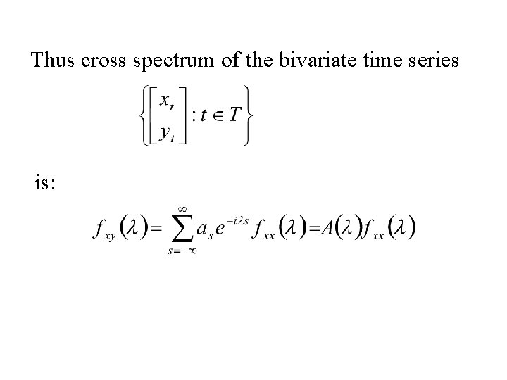 Thus cross spectrum of the bivariate time series is: 