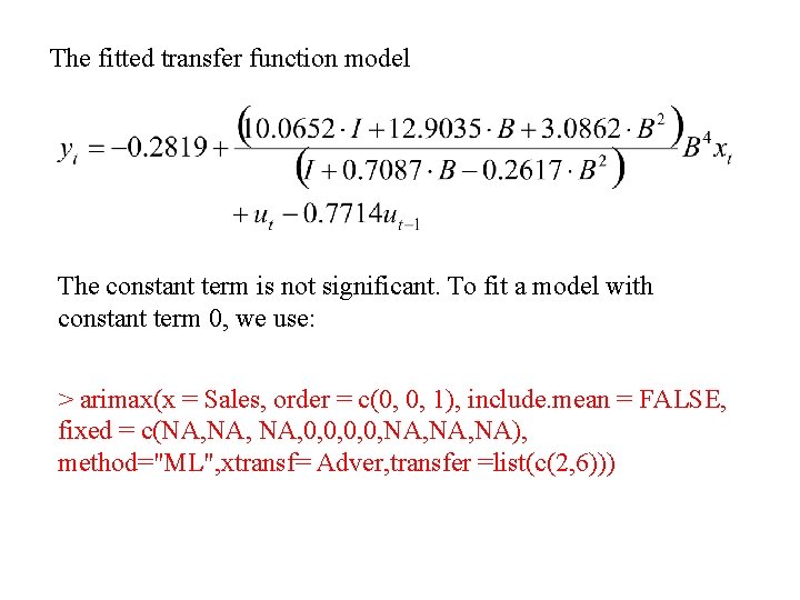 The fitted transfer function model The constant term is not significant. To fit a