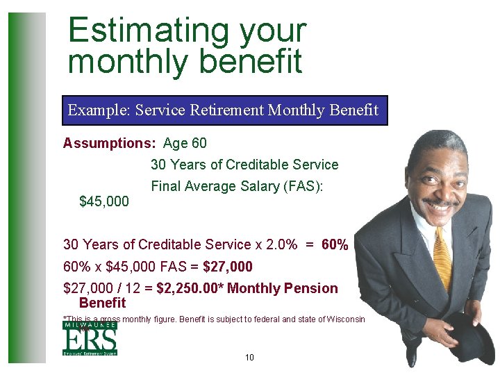 Estimating your monthly benefit Example: Service Retirement Monthly Benefit Assumptions: Age 60 30 Years