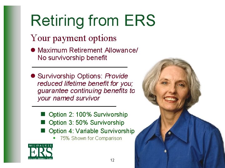 Retiring from ERS Your payment options l Maximum Retirement Allowance/ No survivorship benefit l