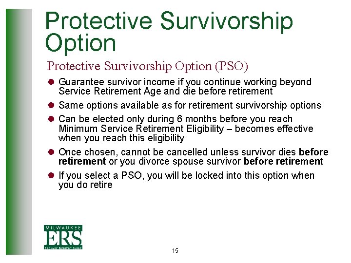 Protective Survivorship Option (PSO) l Guarantee survivor income if you continue working beyond Service