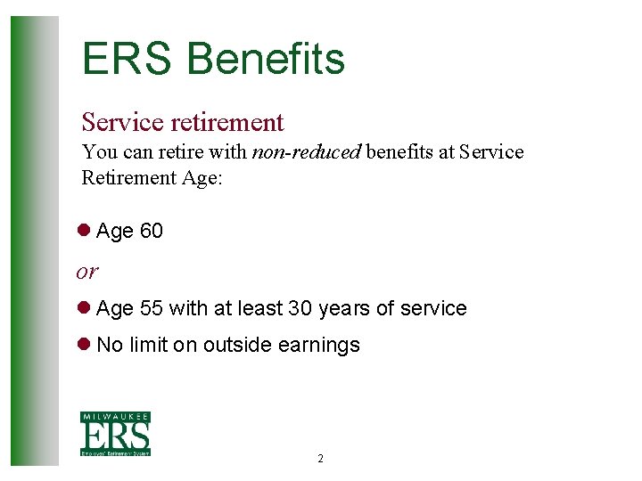 ERS Benefits Service retirement You can retire with non-reduced benefits at Service Retirement Age: