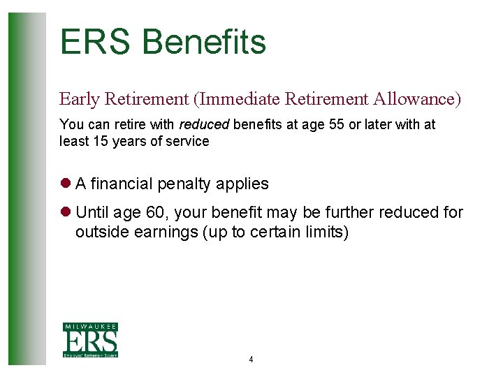 ERS Benefits Early Retirement (Immediate Retirement Allowance) You can retire with reduced benefits at