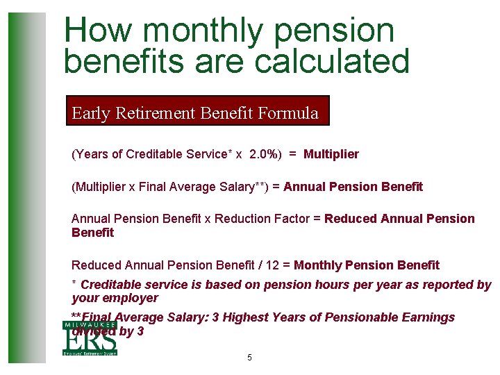 How monthly pension benefits are calculated Early Retirement Benefit Formula (Years of Creditable Service*