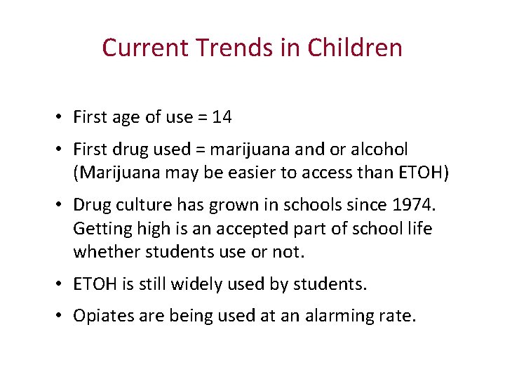 Current Trends in Children • First age of use = 14 • First drug