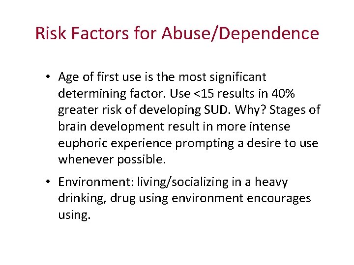 Risk Factors for Abuse/Dependence • Age of first use is the most significant determining