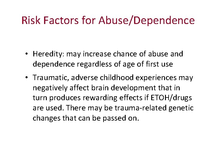 Risk Factors for Abuse/Dependence • Heredity: may increase chance of abuse and dependence regardless