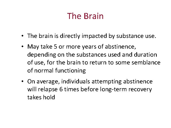 The Brain • The brain is directly impacted by substance use. • May take