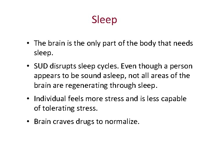 Sleep • The brain is the only part of the body that needs sleep.