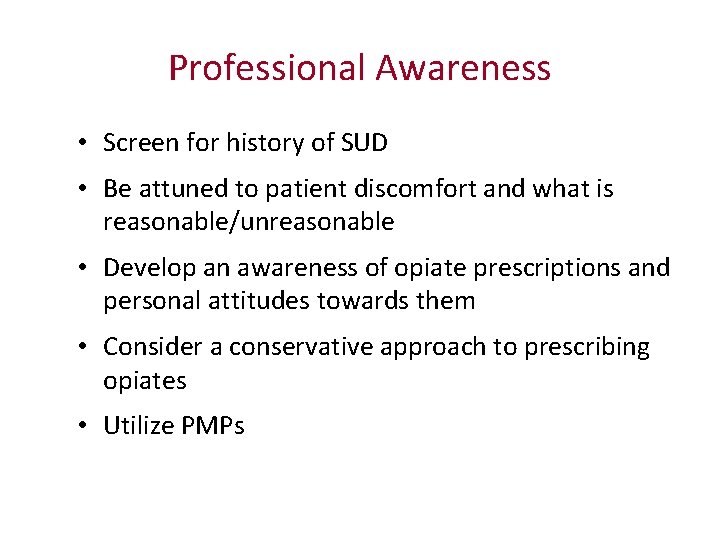 Professional Awareness • Screen for history of SUD • Be attuned to patient discomfort
