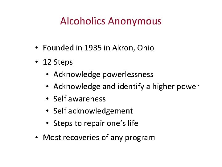 Alcoholics Anonymous • Founded in 1935 in Akron, Ohio • 12 Steps • Acknowledge