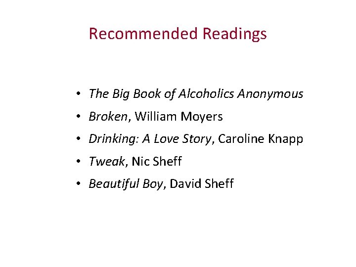 Recommended Readings • The Big Book of Alcoholics Anonymous • Broken, William Moyers •