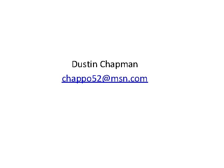 Dustin Chapman chappo 52@msn. com 