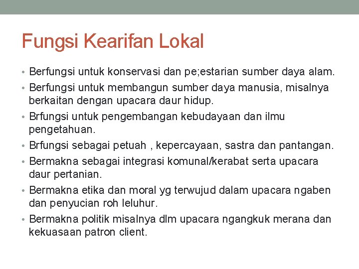 Fungsi Kearifan Lokal • Berfungsi untuk konservasi dan pe; estarian sumber daya alam. •