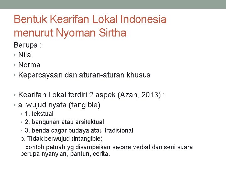 Bentuk Kearifan Lokal Indonesia menurut Nyoman Sirtha Berupa : • Nilai • Norma •