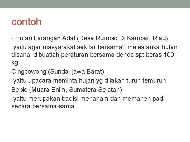 contoh • Hutan Larangan Adat (Desa Rumbio Di Kampar, Riau) yaitu agar masyarakat sekitar