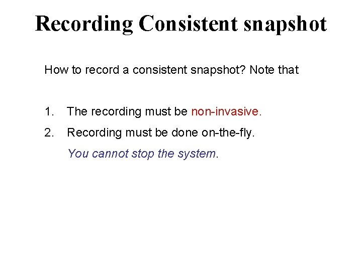 Recording Consistent snapshot How to record a consistent snapshot? Note that 1. The recording