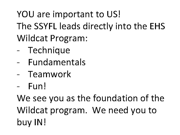 YOU are important to US! The SSYFL leads directly into the EHS Wildcat Program: